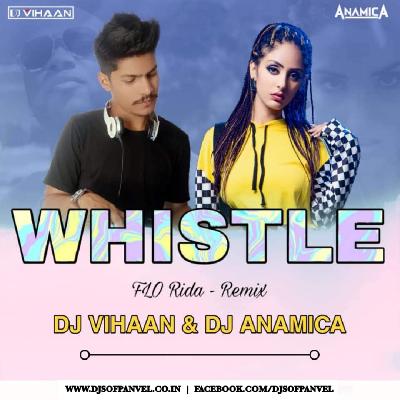 Whistle (Remix) - Dj Vihaan x Dj Anamica